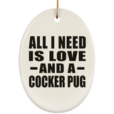 All I Need Is Love And A Cocker Pug - Oval Ornament