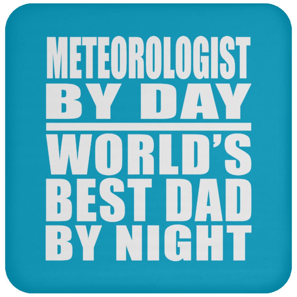 Meteorologist By Day World's Best Dad By Night - Drink Coaster