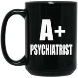 A+ Psychiatrist - 15oz Coffee Mug Black
