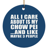 All I Care About Is My Chow Pei - Circle Ornament