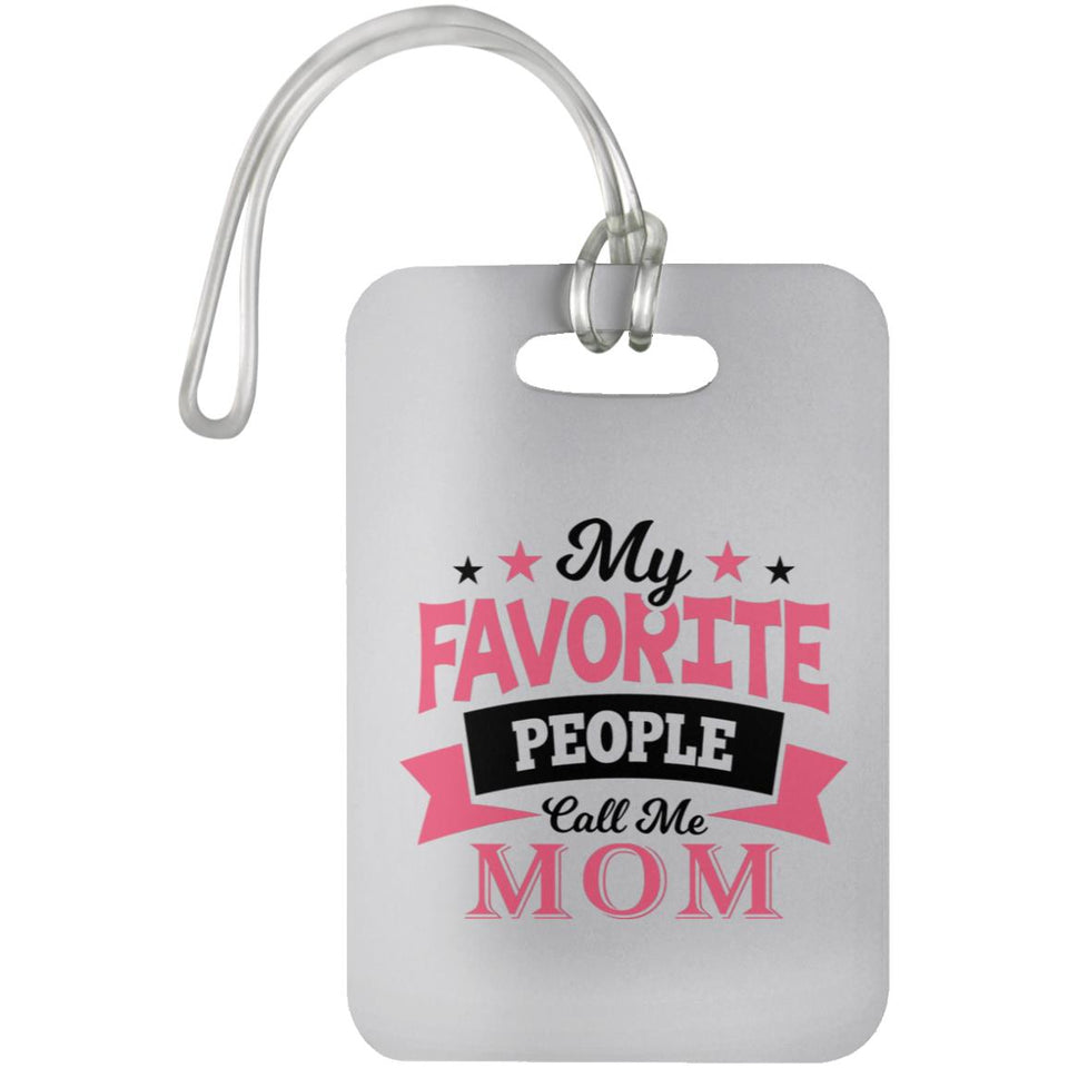 My Favorite People Call Me Mom - Luggage Bag Tag