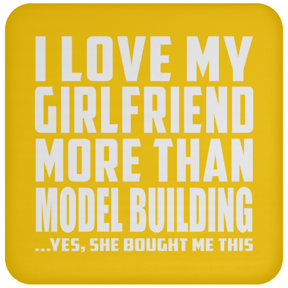 I Love My Girlfriend More Than Model Building - Drink Coaster
