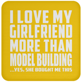 I Love My Girlfriend More Than Model Building - Drink Coaster