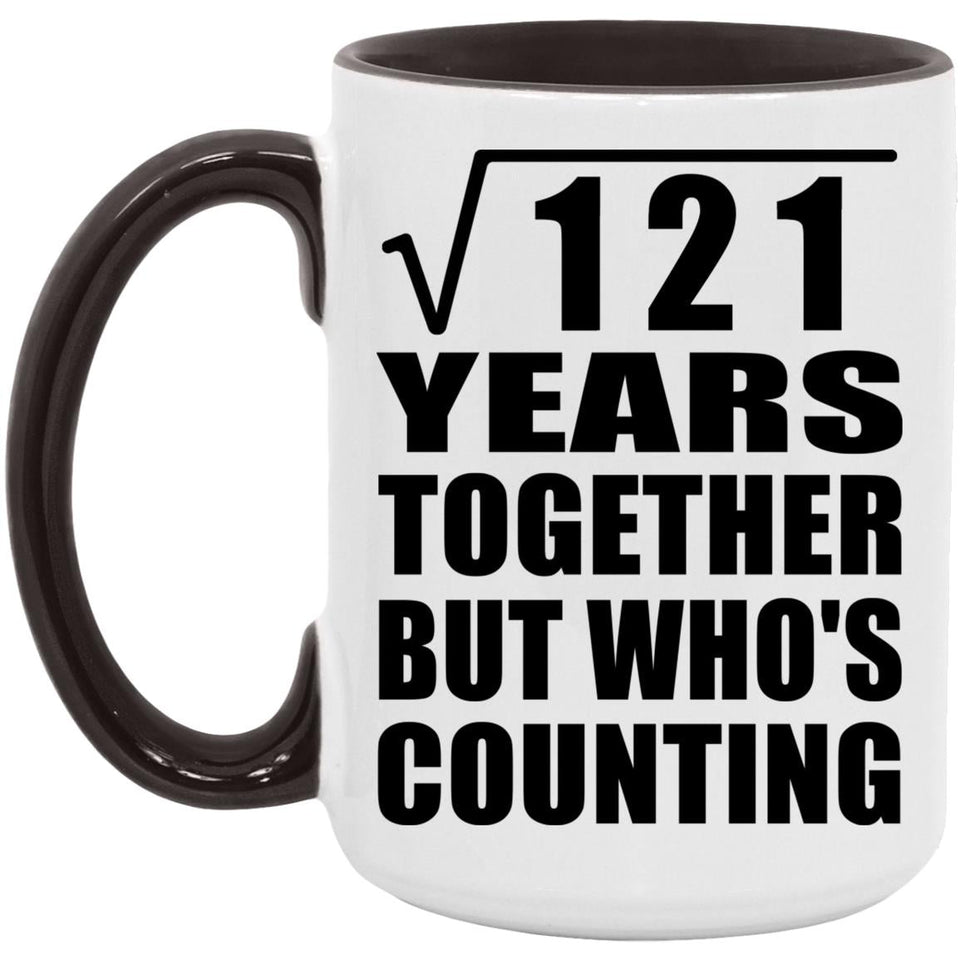 11th Anniversary Square Root of 121 Years Who's Counting - 15oz Accent Mug Black