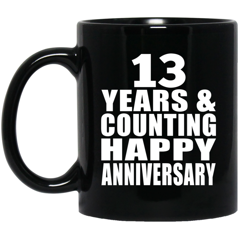 Happy 13th Anniversary 13 Years & Counting - 11 Oz Coffee Mug Black