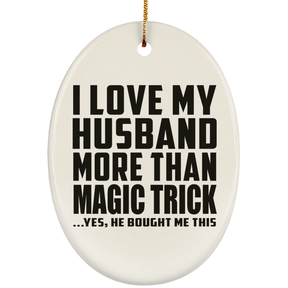 I Love My Husband More Than Magic Trick - Oval Ornament