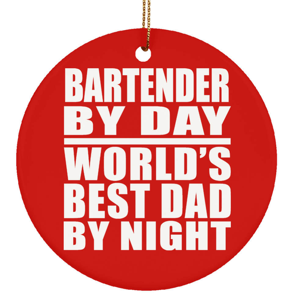 Bartender By Day World's Best Dad By Night - Circle Ornament