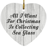 All I Want For Christmas Is Collecting Sea Glass - Heart Ornament F