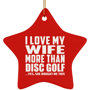 I Love My Wife More Than Disc Golf - Star Ornament
