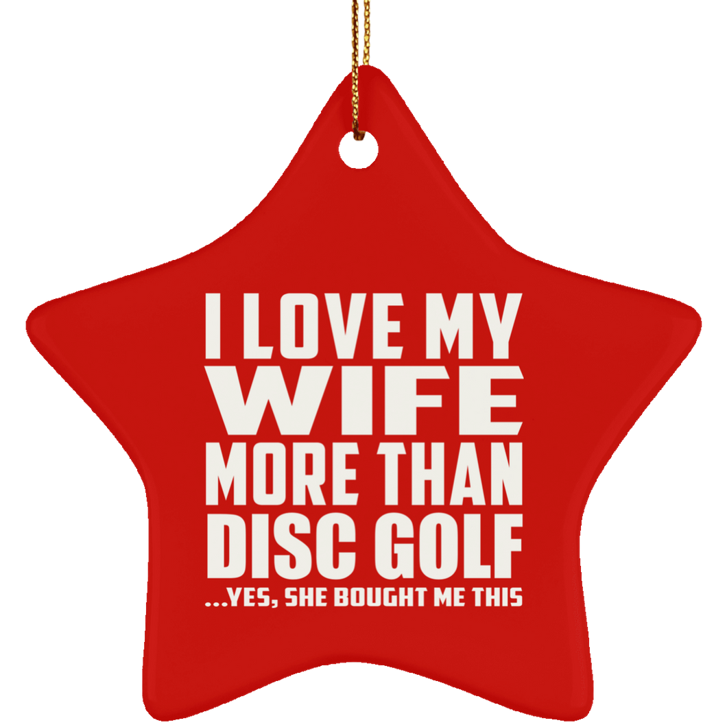 I Love My Wife More Than Disc Golf - Star Ornament