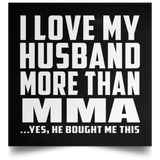 I Love My Husband More Than MMA - Poster Square