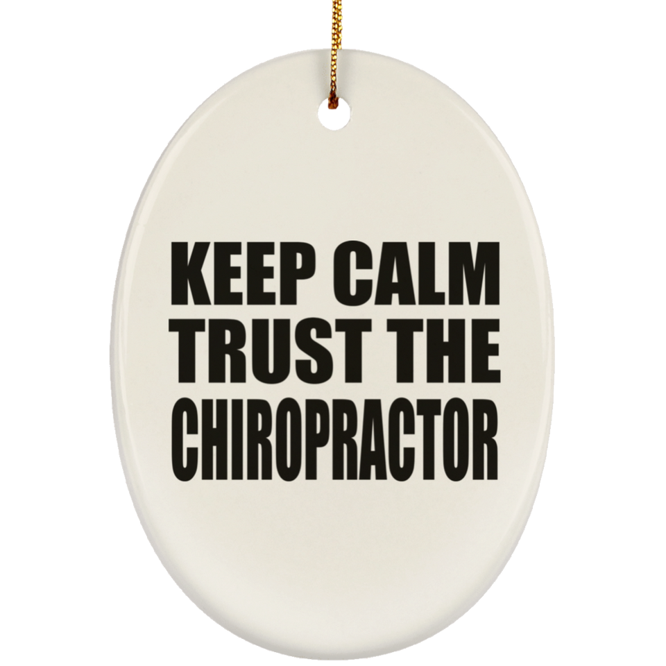 Keep Calm and Trust The Chiropractor - Oval Ornament