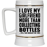 I Love My Girlfriend More Than Collecting Bottles - Beer Stein