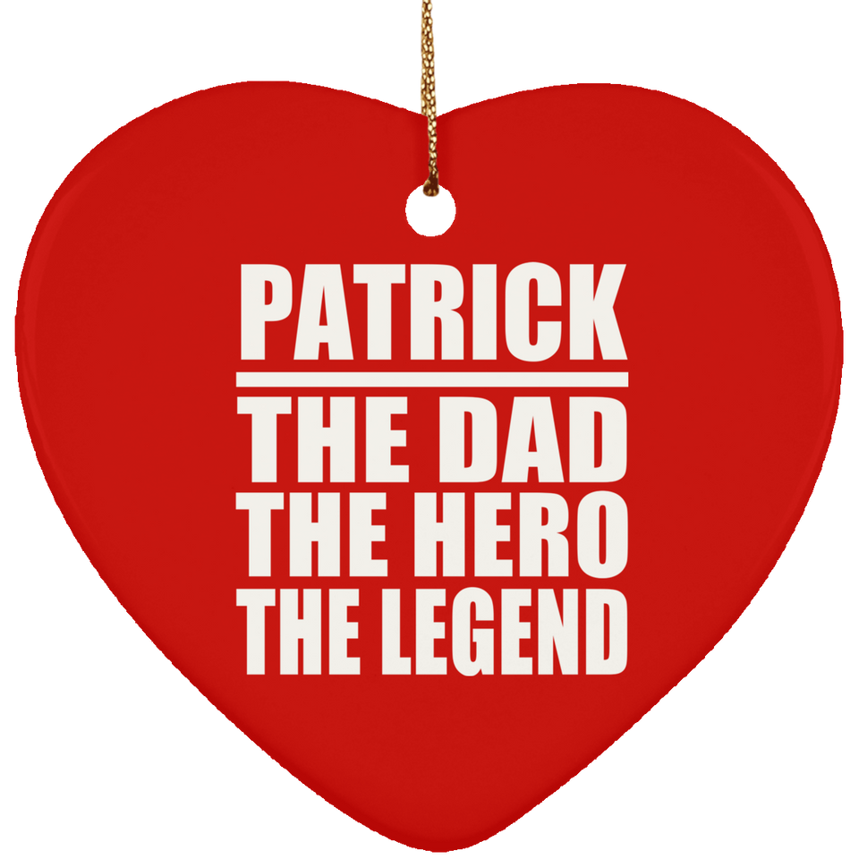 Patrick The Dad The Hero The Legend - Heart Ornament
