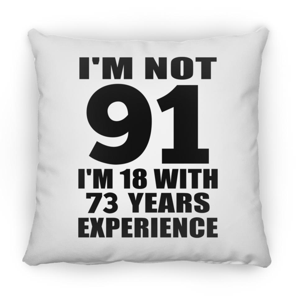 91st Birthday I'm Not 91 I'm 18 With 73 Years Experience - Throw Pillow