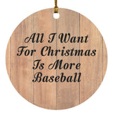 All I Want For Christmas Is More Baseball - Circle Ornament C