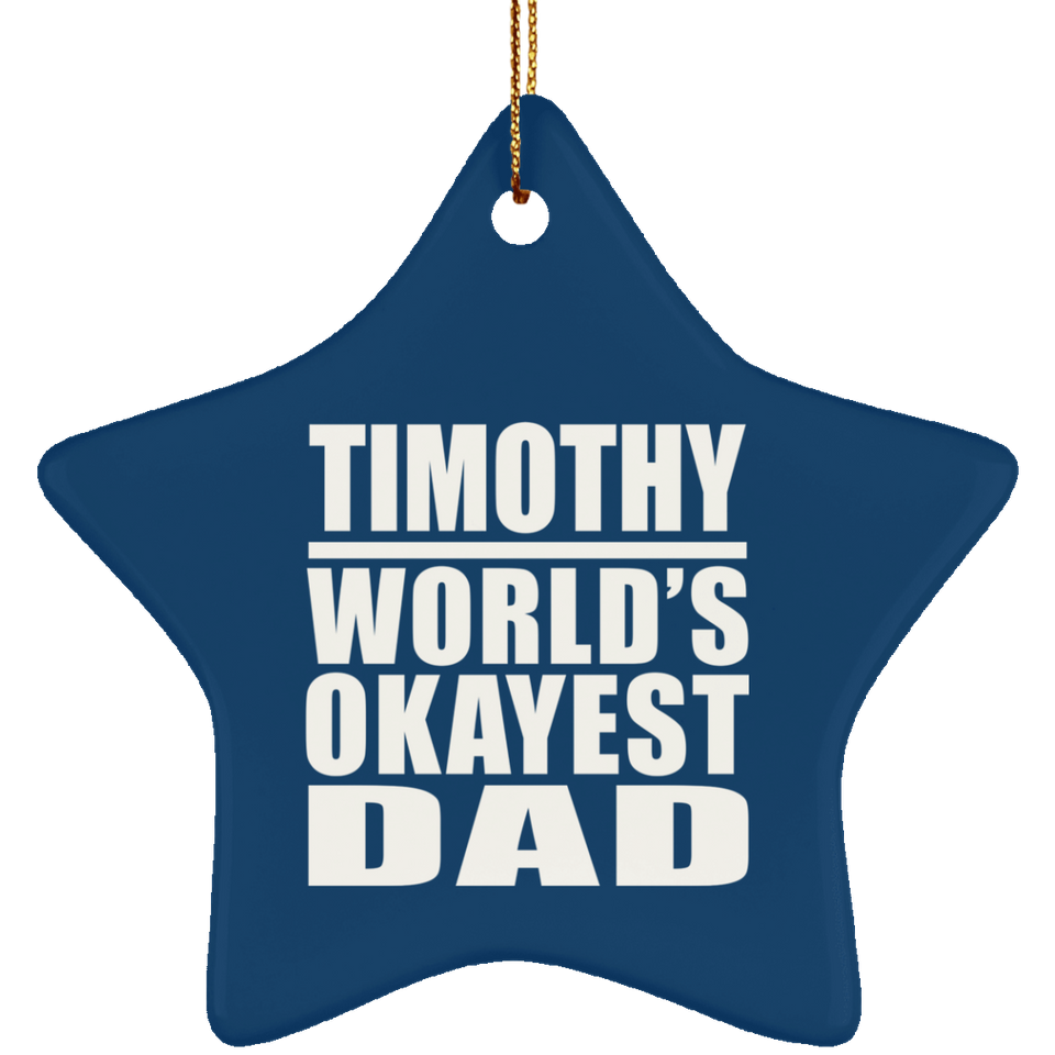 Timothy World's Okayest Dad - Star Ornament