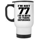 77th Birthday I'm Not 77 I'm 18 With 59 Years Experience - White Travel Mug