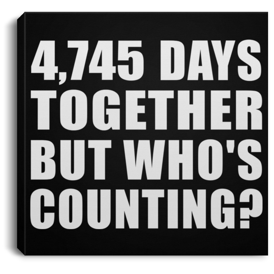 13th Anniversary 4,745 Days Together But Who's Counting - Canvas Square