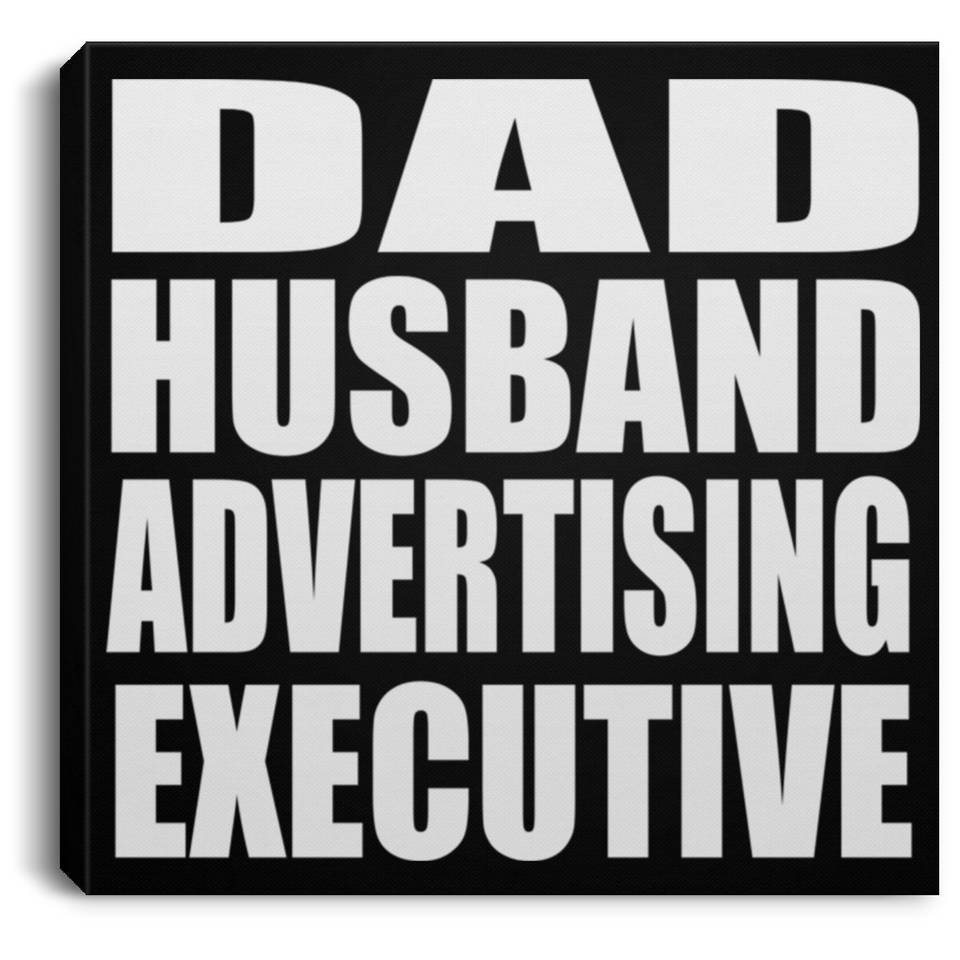 Dad Husband Advertising Executive - Canvas Square