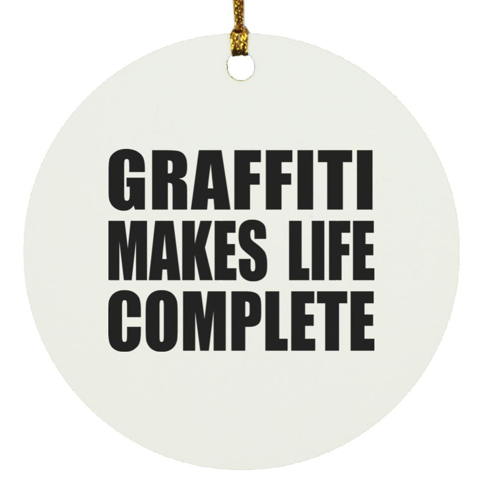 Graffiti Makes Life Complete - Circle Ornament