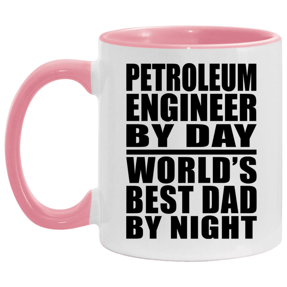 Petroleum Engineer By Day World's Best Dad By Night - 11oz Accent Mug Pink