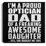 Proud Optician Dad Of Awesome Daughter - Canvas Square