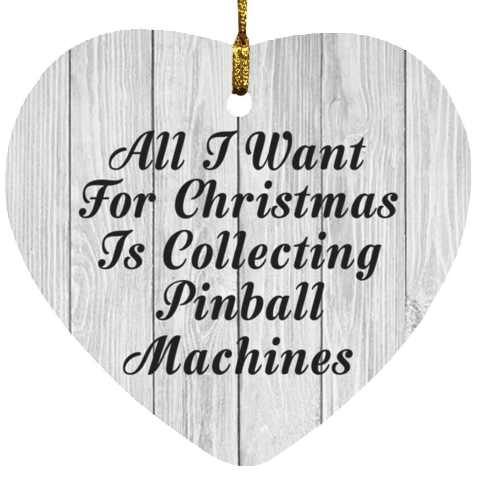 All I Want For Christmas Is Collecting Pinball Machines - Heart Ornament F