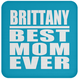 Brittany Best Mom Ever - Drink Coaster