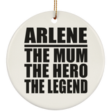 Arlene The Mum The Hero The Legend - Circle Ornament