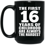 16th Birthday First 16 Years of Childhood Are The Hardest - 15oz Coffee Mug Black