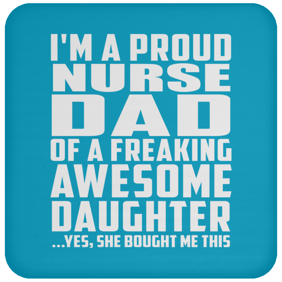 Proud Nurse Dad Of Awesome Daughter - Drink Coaster