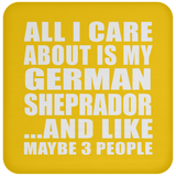 All I Care About Is My German Sheprador - Drink Coaster