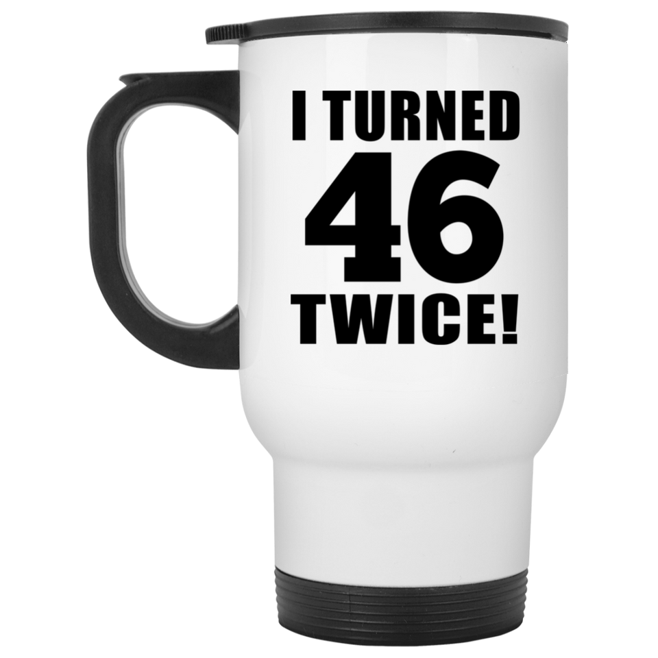 92nd Birthday I Turned 46 Twice - White Travel Mug