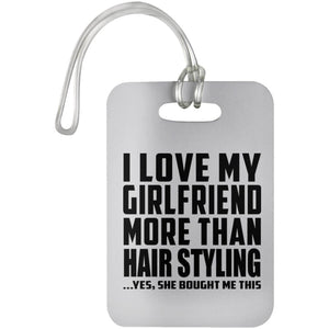 I Love My Girlfriend More Than Hair Styling - Luggage Bag Tag