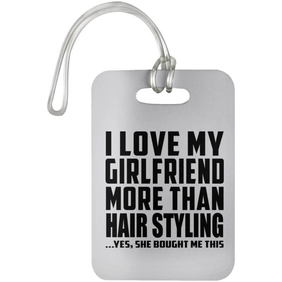 I Love My Girlfriend More Than Hair Styling - Luggage Bag Tag