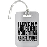 I Love My Girlfriend More Than Hair Styling - Luggage Bag Tag