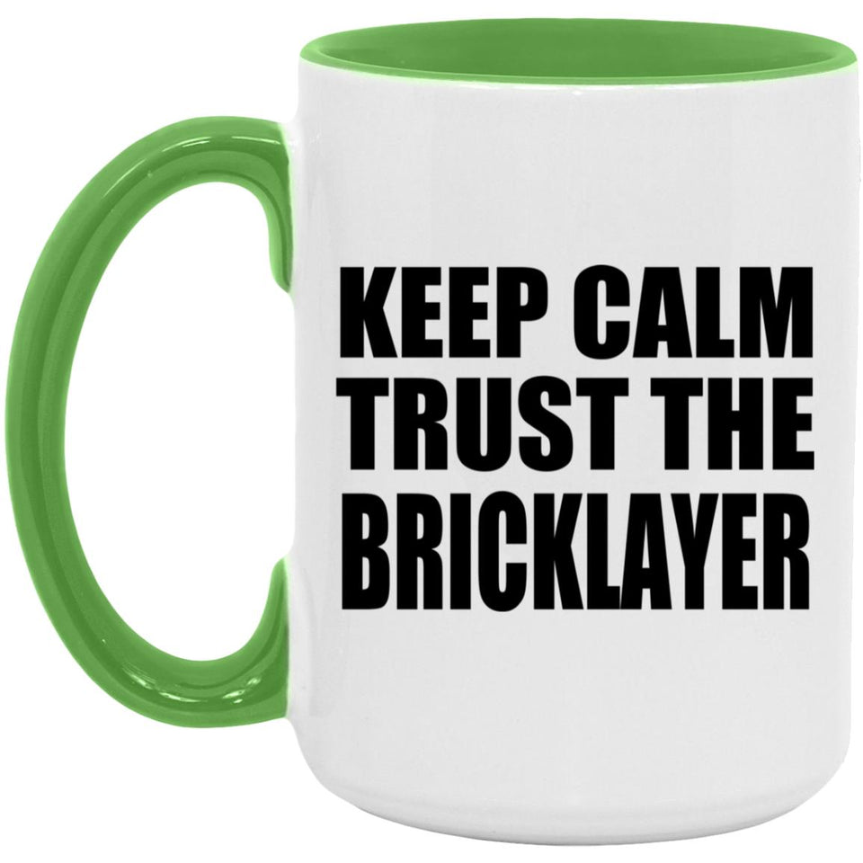Keep Calm and Trust The Bricklayer - 15oz Accent Mug Green
