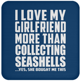 I Love My Girlfriend More Than Collecting Seashells - Drink Coaster