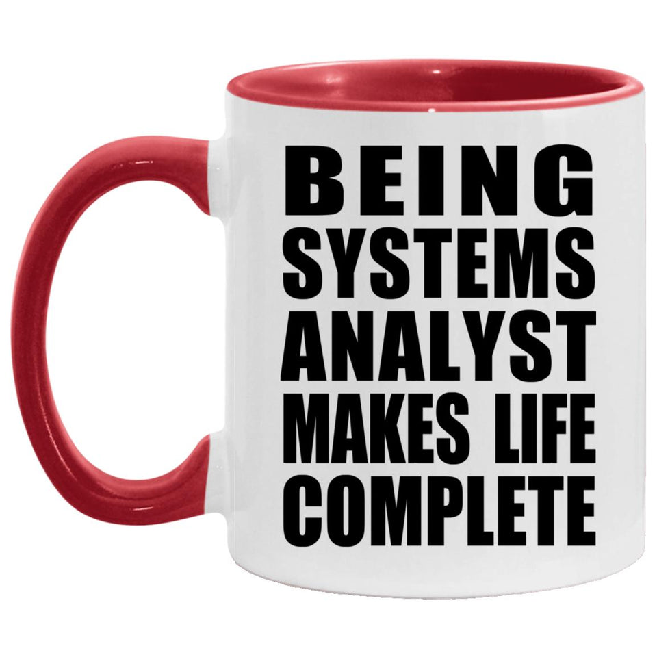Being Systems Analyst Makes Life Complete - 11oz Accent Mug Red