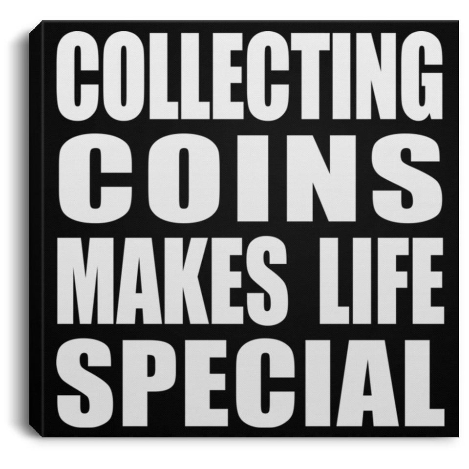 Collecting Coins Makes Life Special - Canvas Square