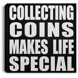 Collecting Coins Makes Life Special - Canvas Square