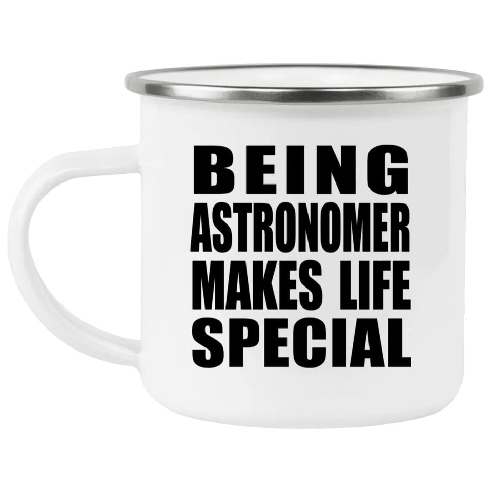 Being Astronomer Makes Life Special - 12oz Camping Mug