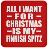 All I Want For Christmas Is My Finnish Spitz - Coaster