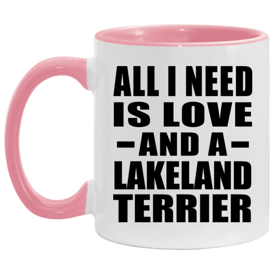 All I Need Is Love And A Lakeland Terrier - 11oz Accent Mug Pink