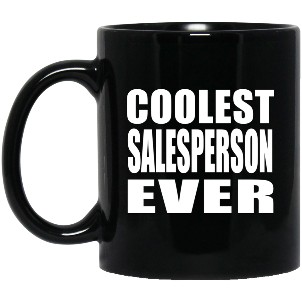 Coolest Salesperson Ever - 11 Oz Coffee Mug Black