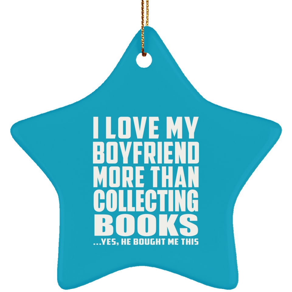 I Love My Boyfriend More Than Collecting Books - Star Ornament