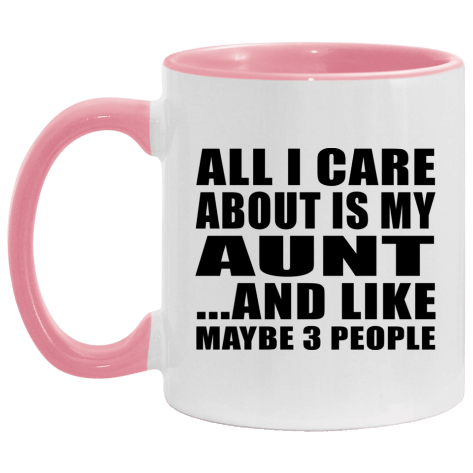 All I Care About Is My Aunt - 11oz Accent Mug Pink