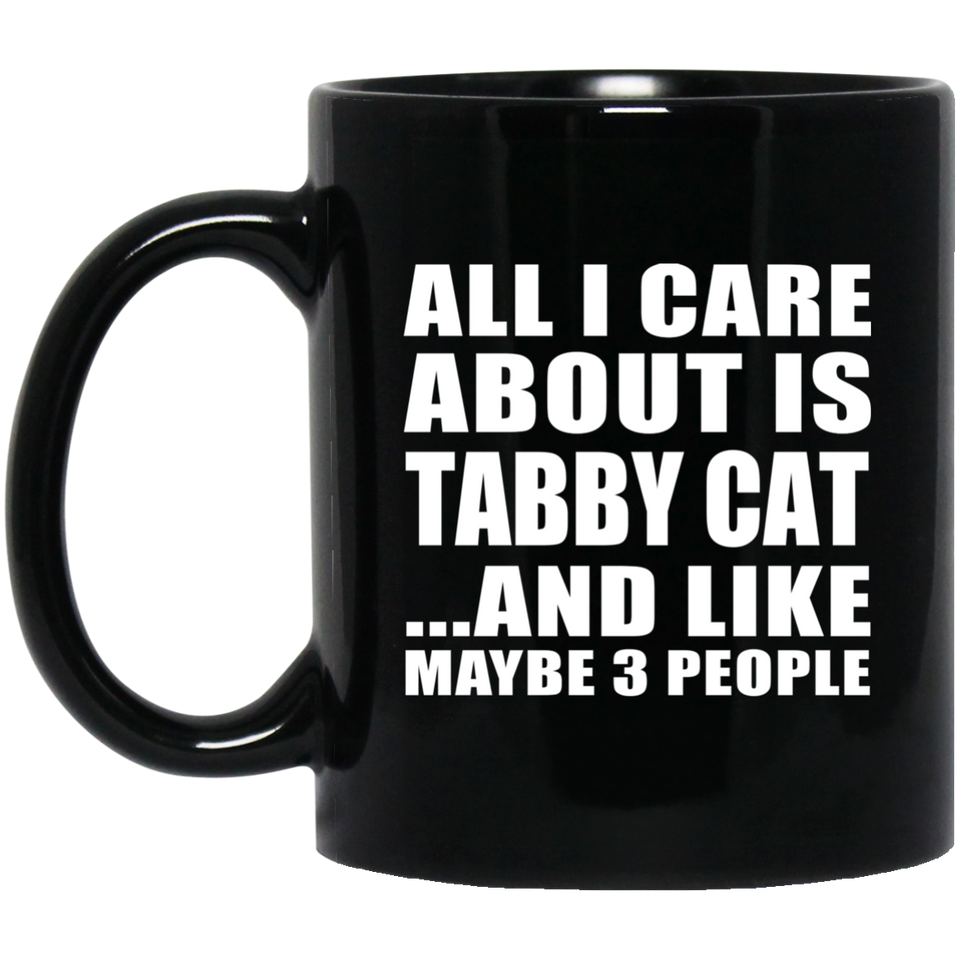 All I Care About Is Tabby Cat - 11 Oz Coffee Mug Black