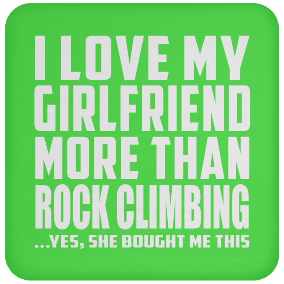 I Love My Girlfriend More Than Rock Climbing - Drink Coaster